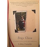 Stay Close: A Mother's Story of Her Son's Addiction Stay Close: A Mother's Story of Her Son's Addiction Hardcover Kindle Paperback
