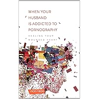 When Your Husband Is Addicted to Pornography: Healing Your Wounded Heart When Your Husband Is Addicted to Pornography: Healing Your Wounded Heart Paperback Kindle Audible Audiobook Audio CD