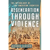 Regeneration Through Violence: The Mythology of the American Frontier, 1600–1860 (Mythology of the American West)