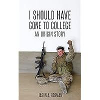 I SHOULD HAVE GONE TO COLLEGE: An Origin Story I SHOULD HAVE GONE TO COLLEGE: An Origin Story Kindle Paperback
