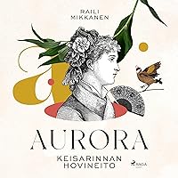 Aurora: keisarinnan hovineito Aurora: keisarinnan hovineito Audible Audiobook Kindle