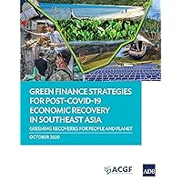 Green Finance Strategies for Post-COVID-19 Economic Recovery in Southeast Asia: Greening Recoveries for Planet and People Green Finance Strategies for Post-COVID-19 Economic Recovery in Southeast Asia: Greening Recoveries for Planet and People Kindle Paperback