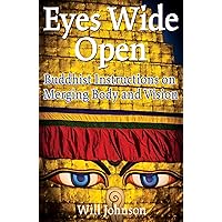 Eyes Wide Open: Buddhist Instructions on Merging Body and Vision Eyes Wide Open: Buddhist Instructions on Merging Body and Vision Kindle Paperback
