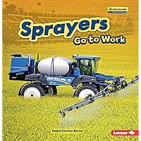 Sprayers Go to Work (Farm Machines at Work) Sprayers Go to Work (Farm Machines at Work) Paperback Kindle Library Binding
