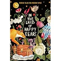 In the Land of Happy Tears: Yiddish Tales for Modern Times: collected and edited by David Stromberg In the Land of Happy Tears: Yiddish Tales for Modern Times: collected and edited by David Stromberg Hardcover Audio CD