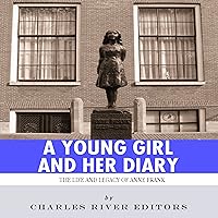 A Young Girl and Her Diary: The Life and Legacy of Anne Frank A Young Girl and Her Diary: The Life and Legacy of Anne Frank Kindle Audible Audiobook Paperback