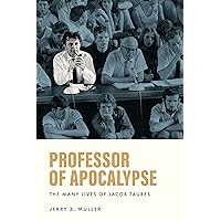 Professor of Apocalypse: The Many Lives of Jacob Taubes Professor of Apocalypse: The Many Lives of Jacob Taubes Paperback Kindle Hardcover