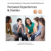 Surviving Suboxone Treatment And Withdrawals: Personal Experiences & Stories Surviving Suboxone Treatment And Withdrawals: Personal Experiences & Stories Kindle