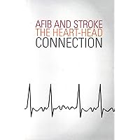 AFIB and Stroke: The Heart-head Connection AFIB and Stroke: The Heart-head Connection Spiral-bound
