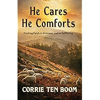 He Cares, He Comforts: Finding Faith in Sickness and in Suffering He Cares, He Comforts: Finding Faith in Sickness and in Suffering Kindle Paperback Hardcover