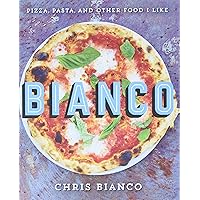 Bianco: Pizza, Pasta, and Other Food I Like Bianco: Pizza, Pasta, and Other Food I Like Hardcover Kindle