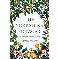 The Yorkshire Forager: A Wild Food Survival Journey The Yorkshire Forager: A Wild Food Survival Journey Paperback Hardcover