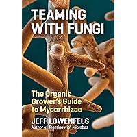 Teaming with Fungi: The Organic Grower's Guide to Mycorrhizae (Science for Gardeners) Teaming with Fungi: The Organic Grower's Guide to Mycorrhizae (Science for Gardeners) Hardcover Audible Audiobook Kindle