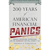 200 Years of American Financial Panics: Crashes, Recessions, Depressions, and the Technology that Will Change It All 200 Years of American Financial Panics: Crashes, Recessions, Depressions, and the Technology that Will Change It All Hardcover Kindle