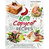 KETO COPYCAT RECIPES: The Ultimate Step-by-Step Guide for Making Your Favorite Restaurant Dishes at Home Without Giving Up Following a Keto Diet. Discover How to Make Your Keto Journey the Tastier! KETO COPYCAT RECIPES: The Ultimate Step-by-Step Guide for Making Your Favorite Restaurant Dishes at Home Without Giving Up Following a Keto Diet. Discover How to Make Your Keto Journey the Tastier! Kindle Paperback