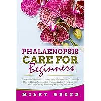 Phalaenopsis Care for Beginners: Everything You Need to Know About Moth Orchids Gardening, How to Water Phalaenopsis orchids, Orchid Fertilizing, Easy and Long-lasting Blooming, Re-potting, and more