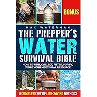 The Prepper's Water Survival Bible: Your Essential Guide to Safe Water. Prepare for Any Crisis with Secrets of Water Filtration, Purification, and Storage The Prepper's Water Survival Bible: Your Essential Guide to Safe Water. Prepare for Any Crisis with Secrets of Water Filtration, Purification, and Storage Kindle Paperback
