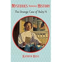 The Strange Case of Baby H (Mysteries through History) The Strange Case of Baby H (Mysteries through History) Kindle Audible Audiobook Paperback Hardcover Audio CD