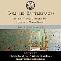 Complex Battlespaces: The Law of Armed Conflict and the Dynamics of Modern Warfare Complex Battlespaces: The Law of Armed Conflict and the Dynamics of Modern Warfare Audible Audiobook eTextbook Hardcover Audio CD