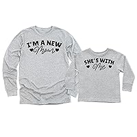 I'm A New Mom She's with Me Mothers Day Mom and Me Long Sleeve Shirt