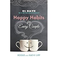 Happy Habits for Every Couple: 21 Days to a Better Relationship Happy Habits for Every Couple: 21 Days to a Better Relationship Kindle Paperback