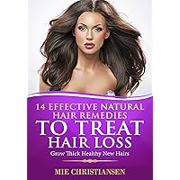 Hair Growth Guide with 14 Effective Natural Hair Remedies To Treat Hair Loss: Grow Thick Healthy New Hairs: Optimize hair growth and prevent hair fall