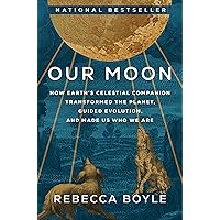 Our Moon: How Earth's Celestial Companion Transformed the Planet, Guided Evolution, and Made Us Who We Are Our Moon: How Earth's Celestial Companion Transformed the Planet, Guided Evolution, and Made Us Who We Are Hardcover Audible Audiobook Kindle Paperback