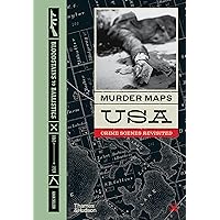 Murder Maps USA: Crime Scenes Revisited; Bloodstains to Ballistics, 1865 -1939