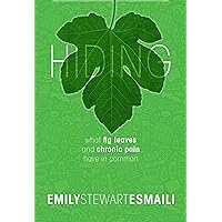Hiding: What Fig Leaves and Chronic Pain Have in Common Hiding: What Fig Leaves and Chronic Pain Have in Common Kindle Paperback