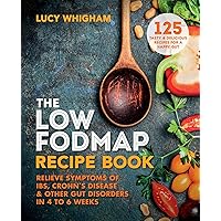 The Low-FODMAP Recipe Book: Relieve symptoms of IBS, Crohn's disease and other digestive disorders in 8 weeks The Low-FODMAP Recipe Book: Relieve symptoms of IBS, Crohn's disease and other digestive disorders in 8 weeks Paperback Kindle