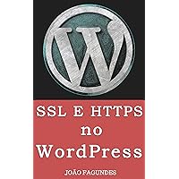 SSL e HTTPS no WordPress: Guia passo-a-passo para SSL (Portuguese Edition)