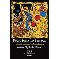 From Soma to Symbol: Psychosomatic Conditions and Transformative Experience (CIPS (Confederation of Independent Psychoanalytic Societies) Boundaries of Psychoanalysis) From Soma to Symbol: Psychosomatic Conditions and Transformative Experience (CIPS (Confederation of Independent Psychoanalytic Societies) Boundaries of Psychoanalysis) Paperback Kindle Hardcover