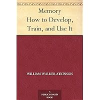 Memory How to Develop, Train, and Use It Memory How to Develop, Train, and Use It Kindle Audible Audiobook Paperback Hardcover MP3 CD Diary