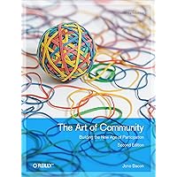 The Art of Community: Building the New Age of Participation The Art of Community: Building the New Age of Participation Kindle Paperback