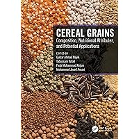 Cereal Grains: Composition, Nutritional Attributes, and Potential Applications Cereal Grains: Composition, Nutritional Attributes, and Potential Applications Kindle Hardcover