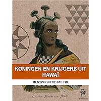 Koningen en Krijgers uit Hawaï: Designs uit de Pacific (Dutch Edition) Koningen en Krijgers uit Hawaï: Designs uit de Pacific (Dutch Edition) Kindle