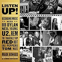 Listen Up!: Recording Music with Bob Dylan, Neil Young, U2, R.E.M., The Tragically Hip, Red Hot Chili Peppers, Tom Waits Listen Up!: Recording Music with Bob Dylan, Neil Young, U2, R.E.M., The Tragically Hip, Red Hot Chili Peppers, Tom Waits Paperback Audible Audiobook Kindle Audio CD