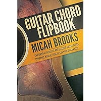 Guitar Chord Flipbook: An Essential Acoustic and Electric Guitar Chord Reference Manual that Fits in your Guitar Case (Guitar Authority Series Book 5)