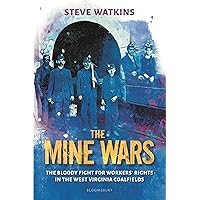 The Mine Wars: The Bloody Fight for Workers' Rights in the West Virginia Coalfields The Mine Wars: The Bloody Fight for Workers' Rights in the West Virginia Coalfields Hardcover Kindle