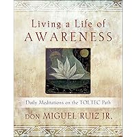 Living a Life of Awareness: Daily Meditations on the Toltec Path (Toltec Wisdom Series) Living a Life of Awareness: Daily Meditations on the Toltec Path (Toltec Wisdom Series) Kindle Audible Audiobook Paperback