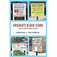 Chicago's Block Clubs: How Neighbors Shape the City (Historical Studies of Urban America) Chicago's Block Clubs: How Neighbors Shape the City (Historical Studies of Urban America) Kindle Paperback Hardcover