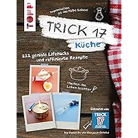 Trick 17 - Küche: 222 geniale Lifehacks und raffinierte Rezepte (German Edition) Trick 17 - Küche: 222 geniale Lifehacks und raffinierte Rezepte (German Edition) Kindle Paperback