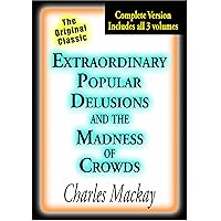 Extraordinary Popular Delusions and the Madness of Crowds (Illustrated) Extraordinary Popular Delusions and the Madness of Crowds (Illustrated) Kindle Paperback