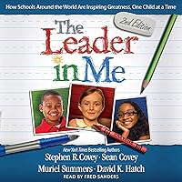 The Leader in Me: How Schools Around the World Are Inspiring Greatness, One Child at a Time The Leader in Me: How Schools Around the World Are Inspiring Greatness, One Child at a Time Paperback Audible Audiobook Kindle Audio CD