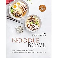 The Contemporary Noodle Bowl: Ramen Recipes Inspired by Flavors from Around the World The Contemporary Noodle Bowl: Ramen Recipes Inspired by Flavors from Around the World Kindle Paperback