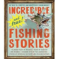 Incredible--and True!--Fishing Stories: Hilarious Feats of Bravery, Tales of Disaster and Revenge, Shocking Acts of Fish Aggression, Stories of Impossible Victories and Crushing Defeats Incredible--and True!--Fishing Stories: Hilarious Feats of Bravery, Tales of Disaster and Revenge, Shocking Acts of Fish Aggression, Stories of Impossible Victories and Crushing Defeats Paperback Kindle