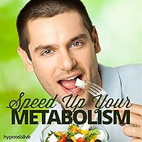 Speed Up Your Metabolism Hypnosis: Burn Off Fat & Excess Food, with Hypnosis Speed Up Your Metabolism Hypnosis: Burn Off Fat & Excess Food, with Hypnosis Audible Audiobook