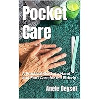 Pocket Care: A Practical Guide to Hand and Foot Care for the Elderly (Pocket Care For The Elderly) Pocket Care: A Practical Guide to Hand and Foot Care for the Elderly (Pocket Care For The Elderly) Kindle Paperback