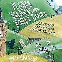 Planes, Trains and Toilet Doors: 50 Places That Changed British Politics Planes, Trains and Toilet Doors: 50 Places That Changed British Politics Audible Audiobook Kindle Hardcover
