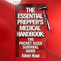 The Essential Prepper's Medical Handbook: The Pocket Sized Survival Guide The Essential Prepper's Medical Handbook: The Pocket Sized Survival Guide Kindle Paperback Audible Audiobook